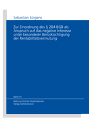 Band 14: Sebastian J�rgens - Zur Einordnung des � 284 BGB als Anspruch auf das negative Interesse unter besonderer Ber�cksichtigung der Rentabilit�tsvermutung