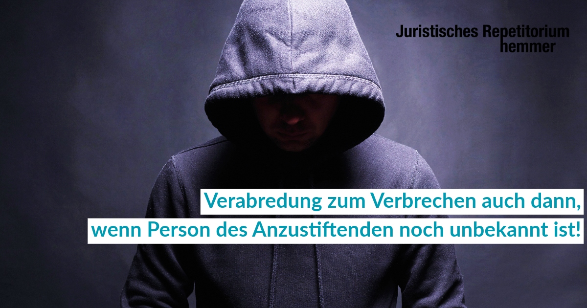 Verabredung zum Verbrechen auch dann, wenn Person des Anzustiftenden noch unbekannt ist!