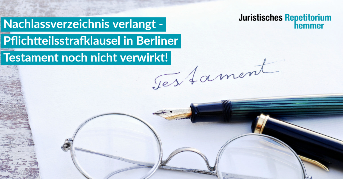 Nachlassverzeichnis verlangt, Pflichtteilsstrafklausel in Berliner Testament noch nicht verwirkt!