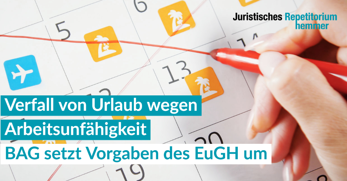 Verfall von Urlaub wegen Arbeitsunfähigkeit. BAG setzt Vorgaben des EuGH um