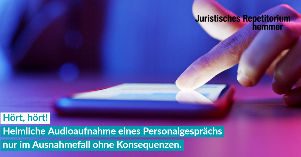 Hört, hört! Heimliche Audioaufnahme eines Personalgesprächs nur im Ausnahmefall ohne Konsequenzen.