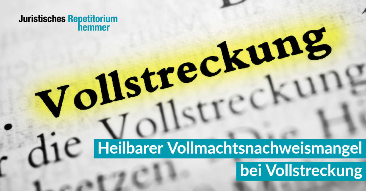 Heilbarer Vollmachtsnachweismangel bei Vollstreckung