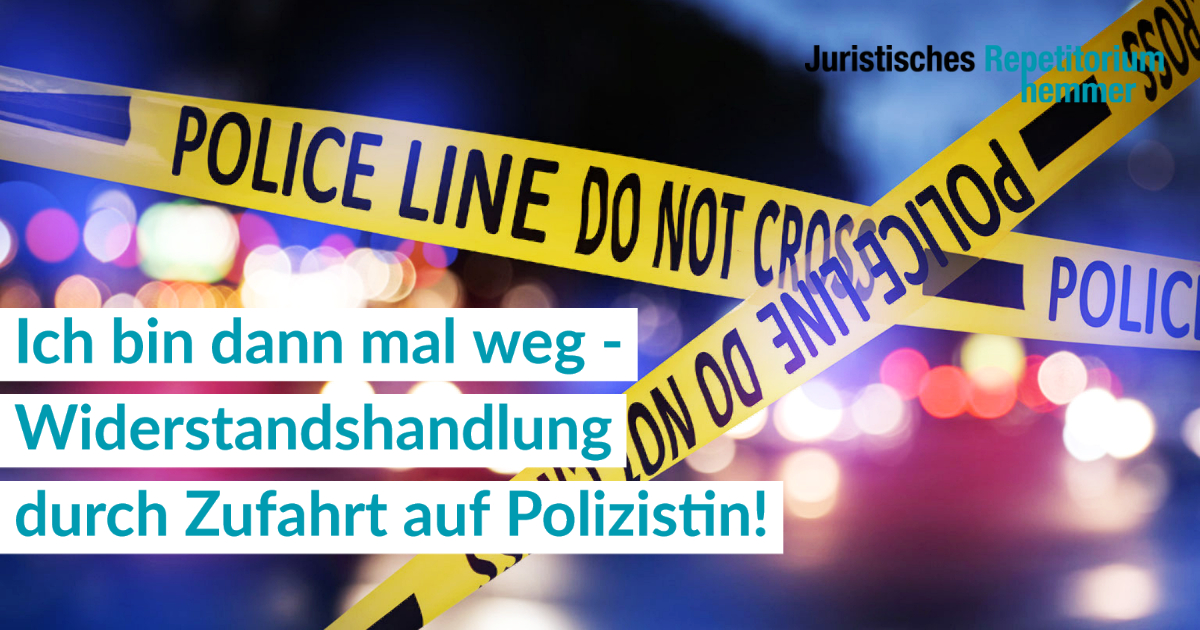 Ich bin dann mal weg. Widerstandshandlung durch Zufahrt auf Polizistin!