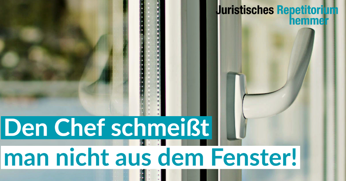 Den Chef schmeißt man nicht aus dem Fenster!