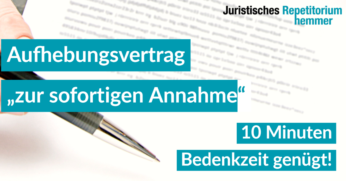 Aufhebungsvertrag „zur sofortigen Annahme“  Kein Verstoß gegen das „Gebot fairen Verhandelns“- 10 Minuten Bedenkzeit genügt!