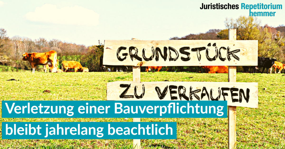 Verletzung einer Bauverpflichtung bleibt jahrelang beachtlich