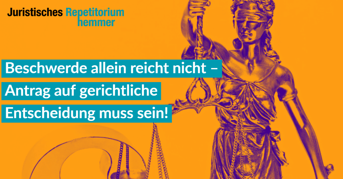 Beschwerde allein reicht nicht   – Antrag auf gerichtliche Entscheidung muss sein!