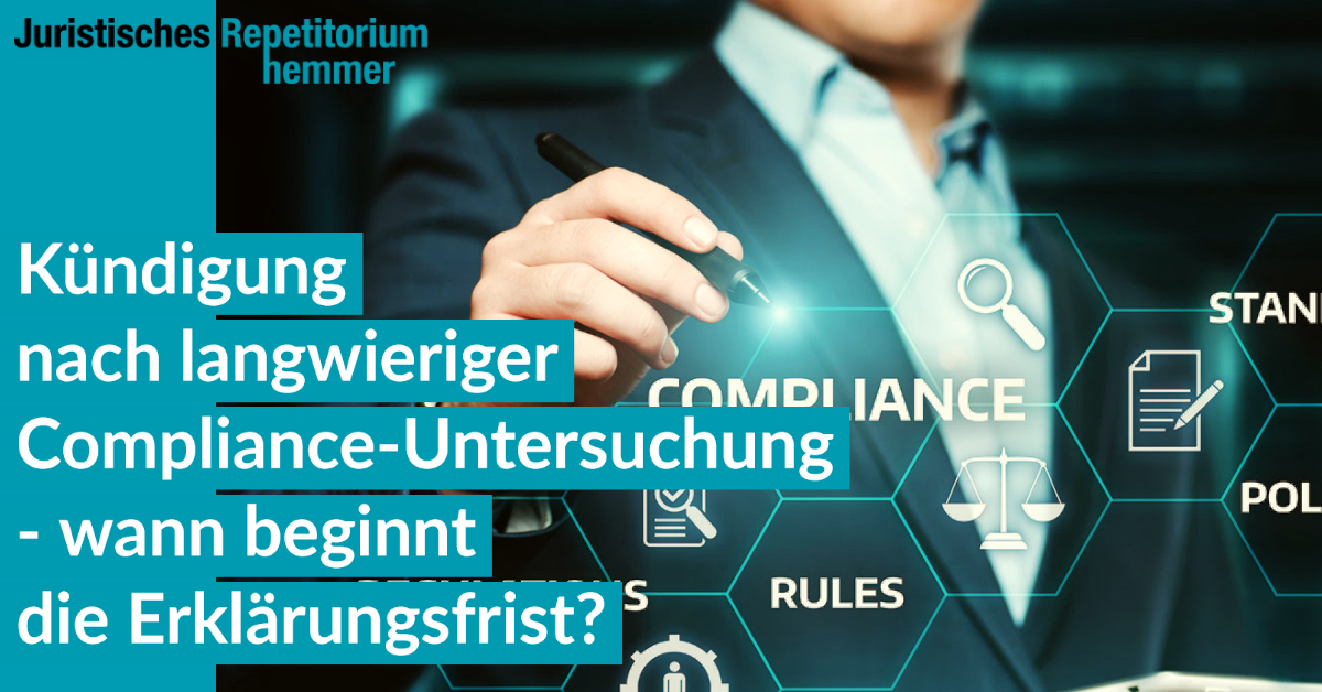 Kündigung nach langwieriger Compliance–Untersuchung – wann beginnt die Erklärungsfrist?