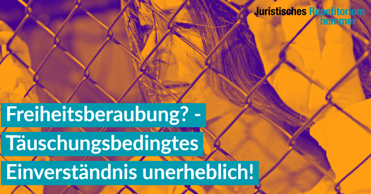 Freiheitsberaubung? – Täuschungsbedingtes Einverständnis unerheblich!