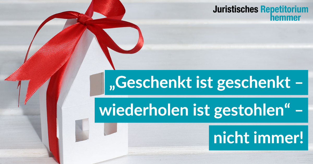 „Geschenkt ist geschenkt – wiederholen ist gestohlen“ – nicht immer!