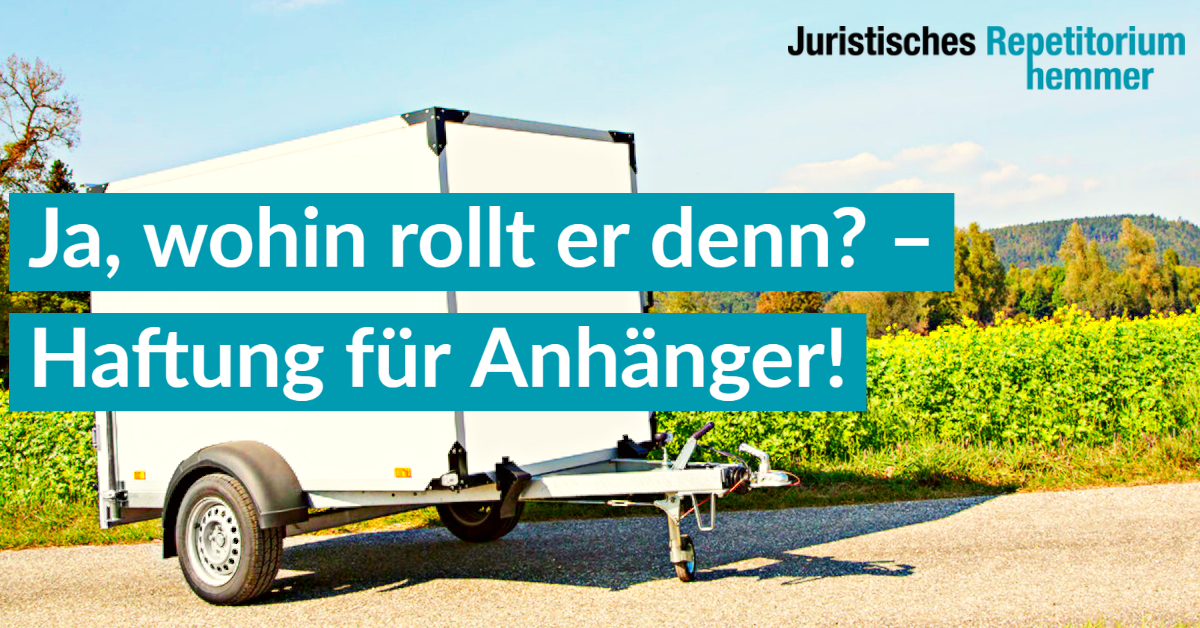 Ja, wohin rollt er denn? – Haftung für Anhänger!