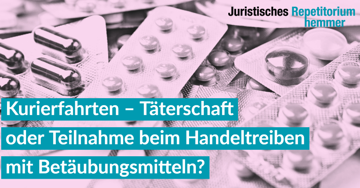 Kurierfahrten -Täterschaft oder Teilnahme beim Handeltreiben mit Betäubungsmitteln?