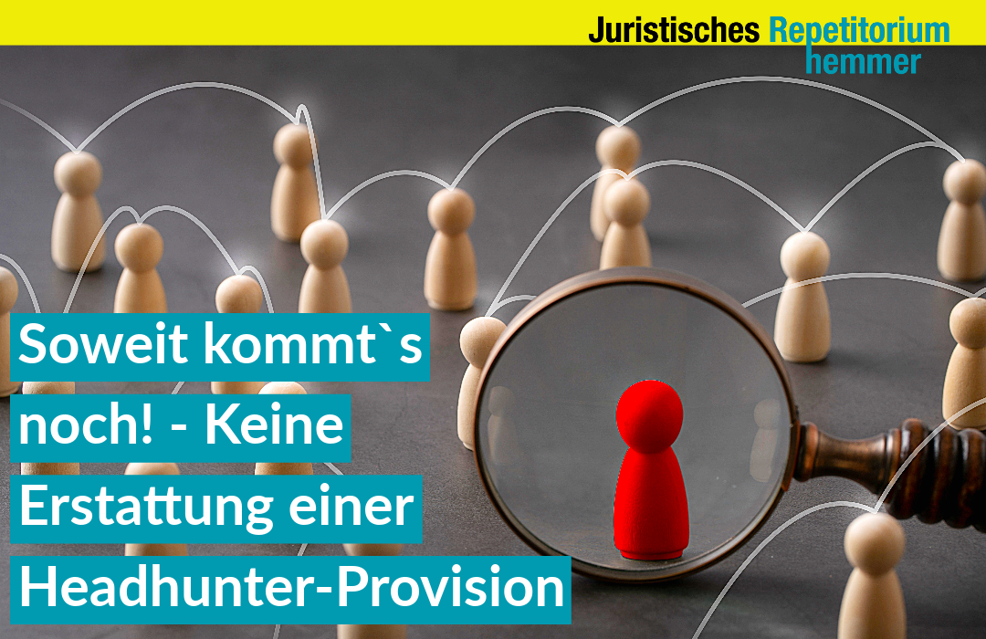 Soweit kommt`s noch! – Keine Erstattung einer Headhunter-Provision