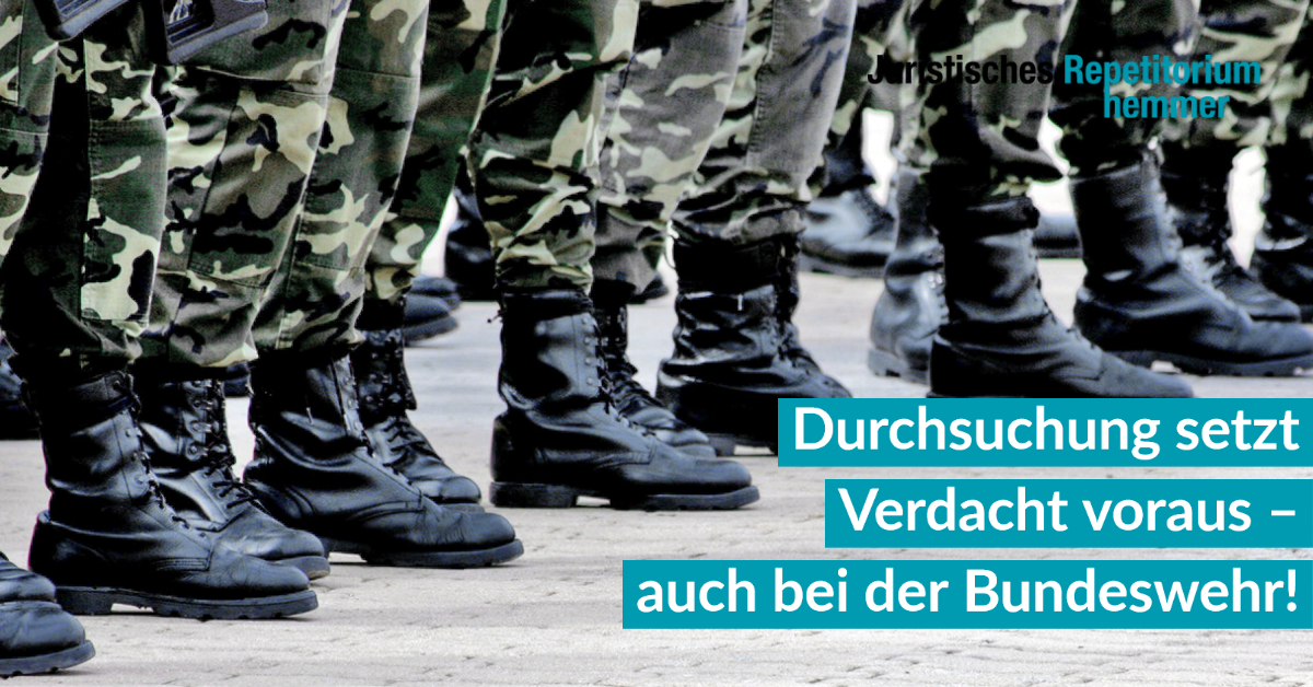 Durchsuchung setzt Verdacht voraus auch bei der Bundeswehr!