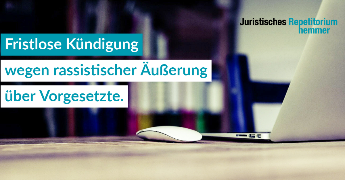 Fristlose Kündigung wegen rassistischer Äußerung über Vorgesetzte.