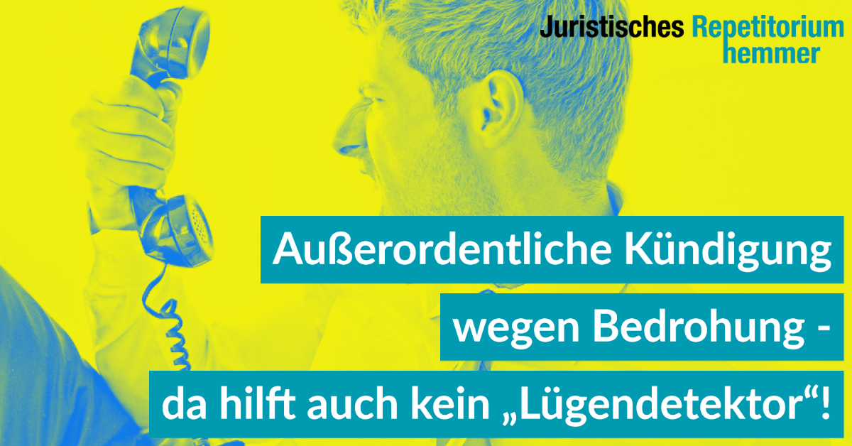 Außerordentliche Kündigung wegen Bedrohung – da hilft auch kein „Lügendetektor“!