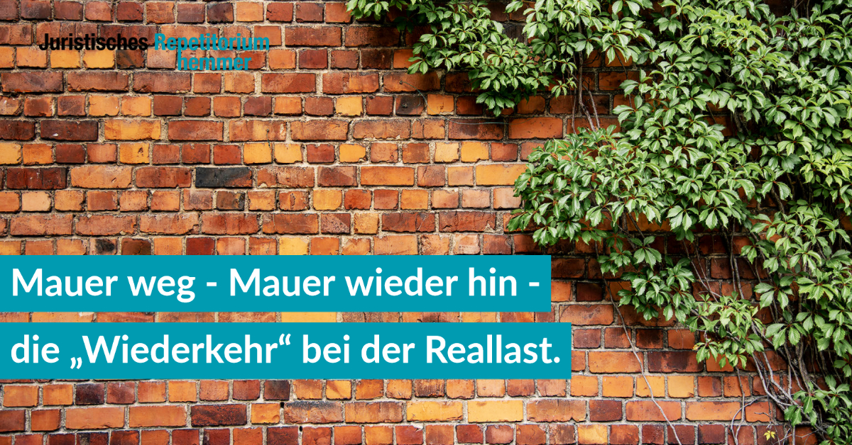 Mauer weg, Mauer wieder hin, die „Wiederkehr“ bei der Reallast.