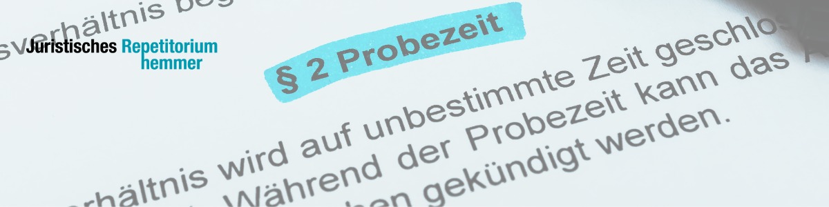„Das tun wir natürlich!“- Treuwidrige Probezeitkündigung gem. § 242 BGB