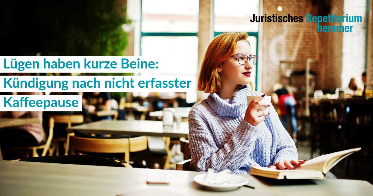 Lügen haben kurze Beine: Kündigung nach nicht erfasster Kaffeepause