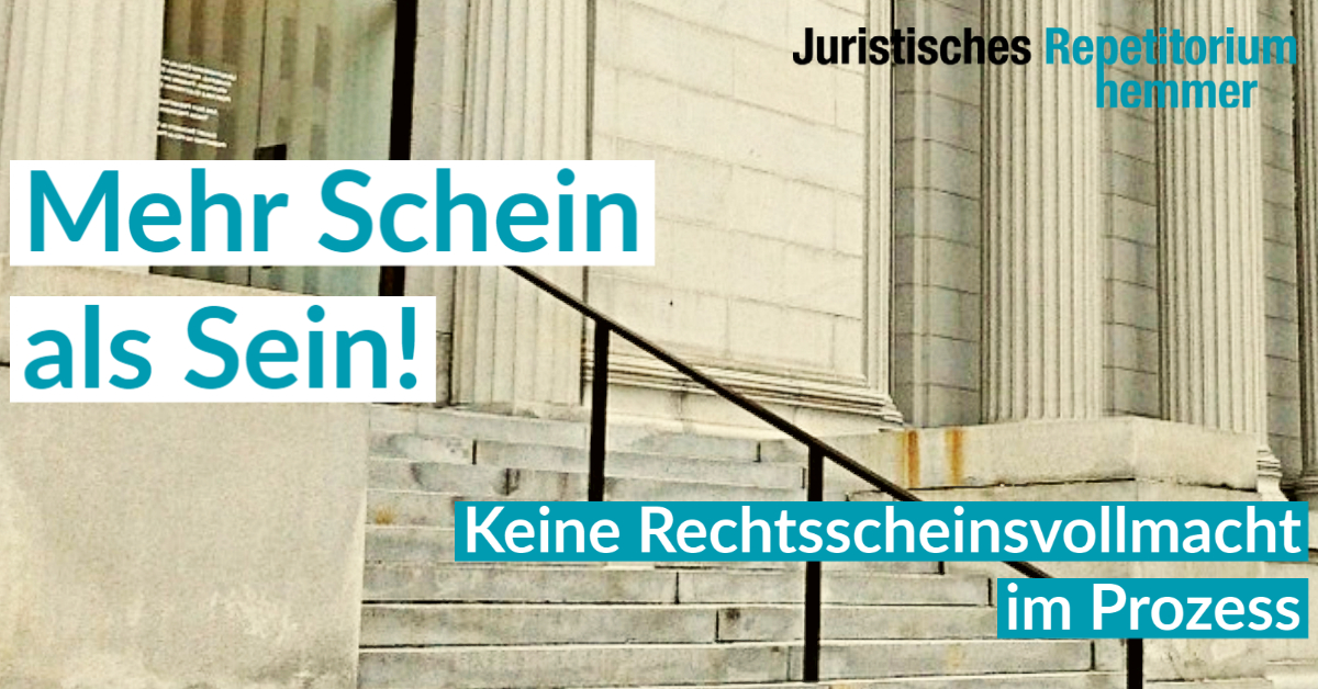 Mehr Schein als Sein! Keine Rechtsscheinsvollmacht im Prozess