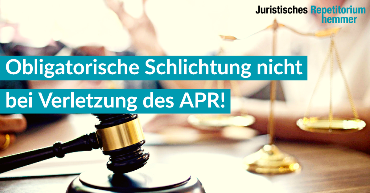 Obligatorische Schlichtung nicht bei Verletzung des APR!