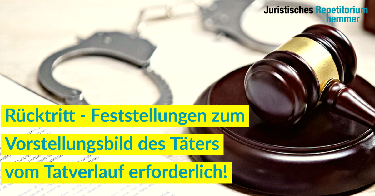 Rücktritt – Feststellungen zum Vorstellungsbild des Täters vom Tatverlauf erforderlich!