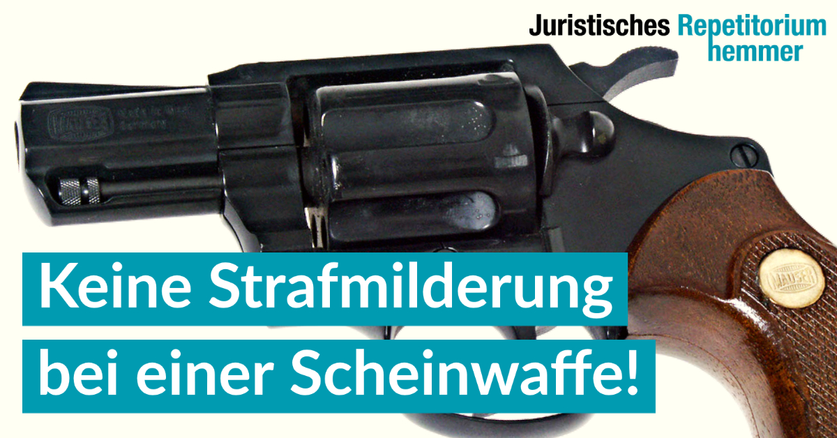 Keine Strafmilderung bei einer Scheinwaffe!