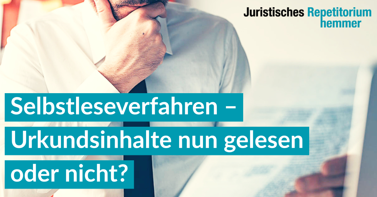 Selbstleseverfahren – Urkundsinhalte nun gelesen oder nicht?