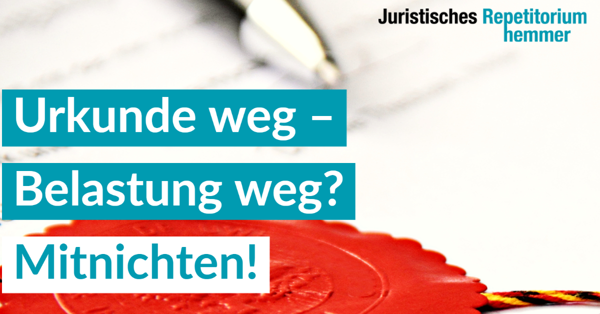 Urkunde weg – Belastung weg? Mitnichten!