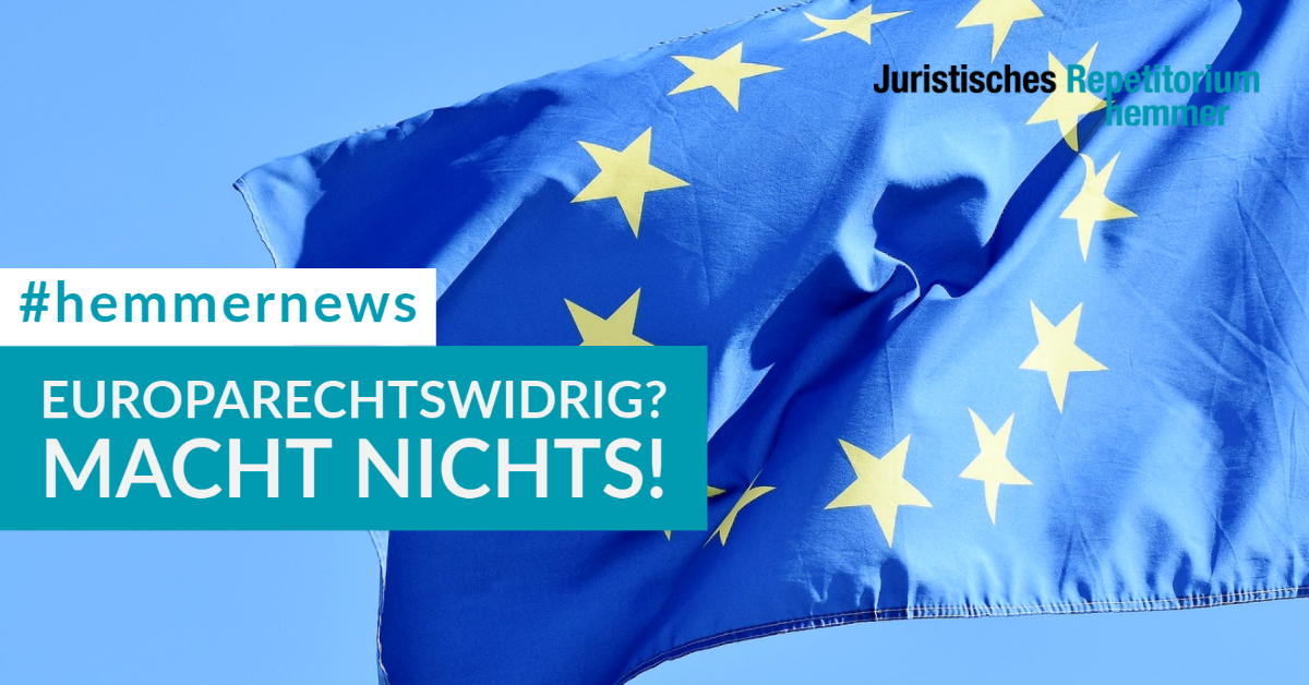 Europarechtswidrig? Macht nichts!