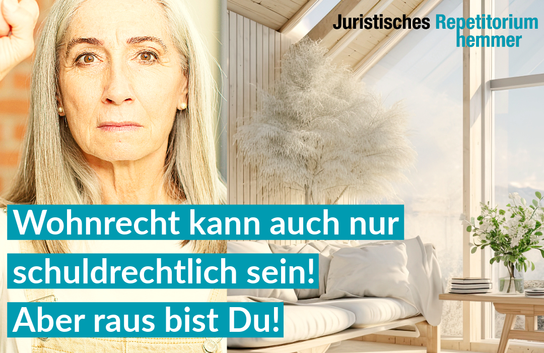 Wohnrecht kann auch nur schuldrechtlich sein! Aber raus bist Du!