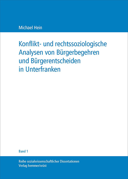 Band 01: Michael Hein - Konflikt- und rechtssoziologische Analysen von Bürgerbegehren und Bürgerentscheiden in Unterfranken