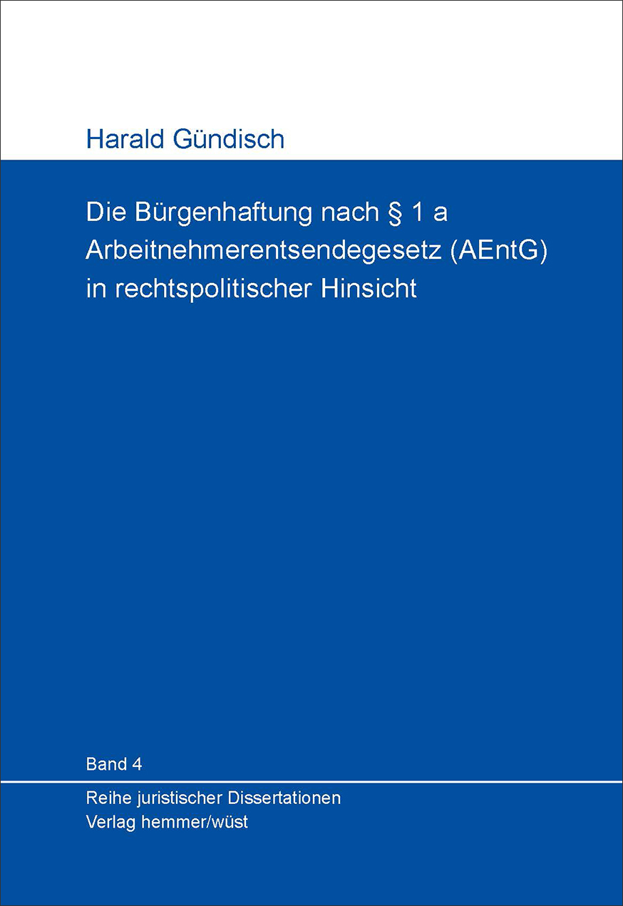 Band 04: Harald Gündisch - Die Bürgenhaftung nach § 1 a Arbeitnehmerentsendegesetz (AEntG) in rechtspolitischer Hinsicht