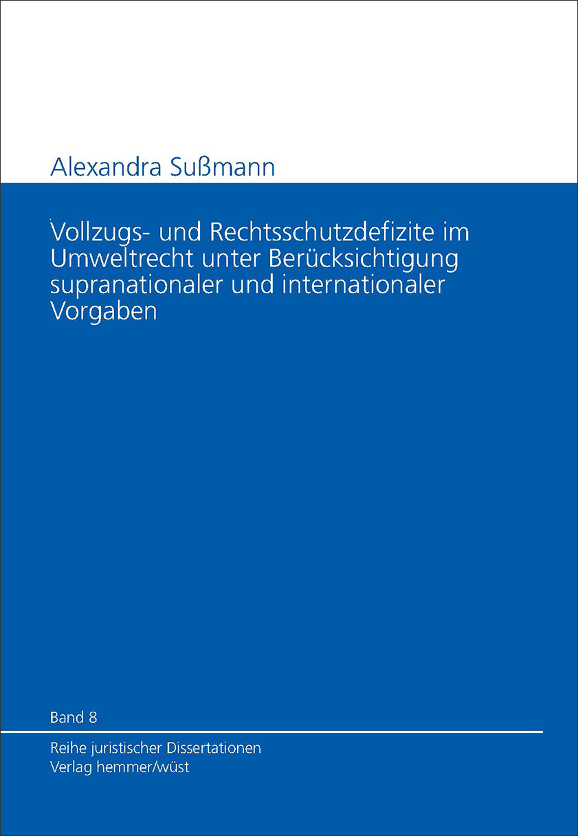 Band 08: Alexandra Sußmann - Vollzugs- und Rechtsschutzdefizite im Umweltrecht unter Berück-sichtigung supranationaler und internationaler Vorgaben