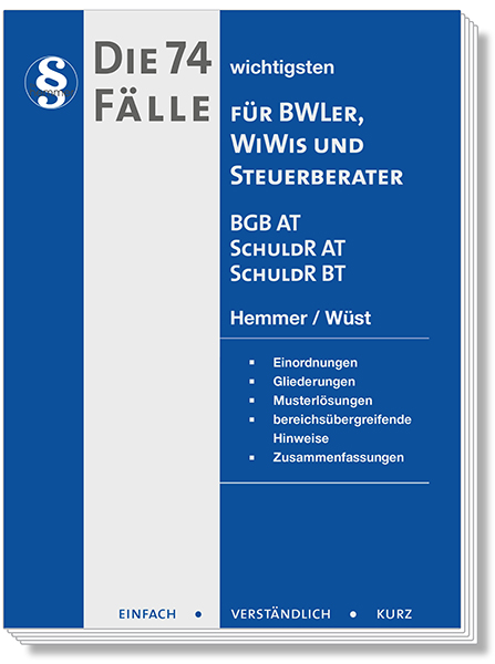 Die 74 wichtigsten Fälle für BWLer - BGB AT / Schuldrecht AT / Schuldrecht BT