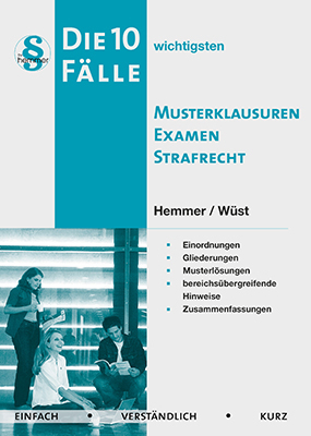 Die 10 wichtigsten Fälle - Musterklausur Examen Strafrecht